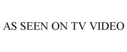 AS SEEN ON TV VIDEO trademark