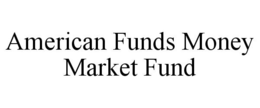 AMERICAN FUNDS MONEY MARKET FUND trademark
