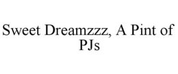 SWEET DREAMZZZ, A PINT OF PJS trademark