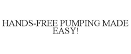 HANDS-FREE PUMPING MADE EASY! trademark