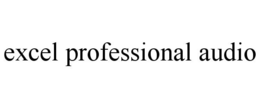 EXCEL PROFESSIONAL AUDIO trademark