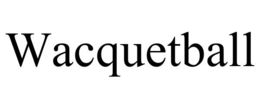 WACQUETBALL trademark