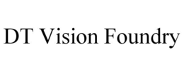 DT VISION FOUNDRY trademark