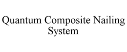 QUANTUM COMPOSITE NAILING SYSTEM trademark