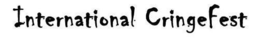 INTERNATIONAL CRINGEFEST trademark