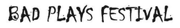 BAD PLAYS FESTIVAL trademark