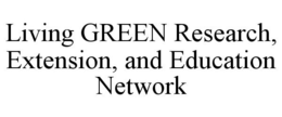 LIVING GREEN RESEARCH, EXTENSION, AND EDUCATION NETWORK trademark