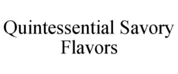QUINTESSENTIAL SAVORY FLAVORS trademark