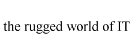 THE RUGGED WORLD OF IT trademark