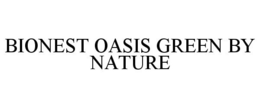 BIONEST OASIS GREEN BY NATURE trademark