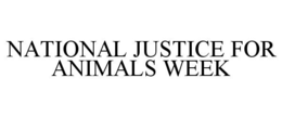 NATIONAL JUSTICE FOR ANIMALS WEEK trademark