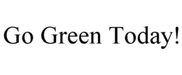 GO GREEN TODAY! trademark