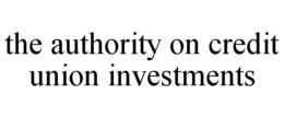 THE AUTHORITY ON CREDIT UNION INVESTMENTS trademark