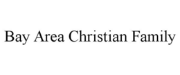 BAY AREA CHRISTIAN FAMILY trademark