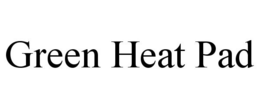 GREEN HEAT PAD trademark