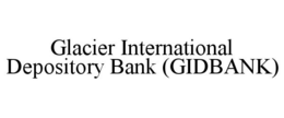 GLACIER INTERNATIONAL DEPOSITORY BANK (GIDBANK) trademark