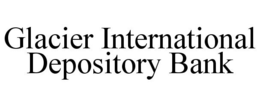 GLACIER INTERNATIONAL DEPOSITORY BANK trademark