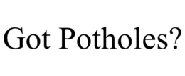 GOT POTHOLES? trademark