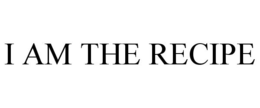 I AM THE RECIPE trademark