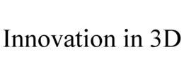 INNOVATION IN 3D trademark