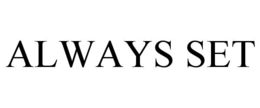 ALWAYS SET trademark