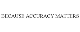 BECAUSE ACCURACY MATTERS trademark