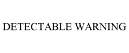 DETECTABLE WARNING trademark