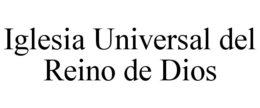 IGLESIA UNIVERSAL DEL REINO DE DIOS trademark