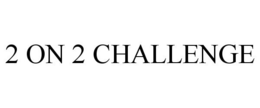 2 ON 2 CHALLENGE trademark