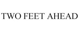 TWO FEET AHEAD trademark