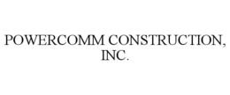 POWERCOMM CONSTRUCTION, INC. trademark