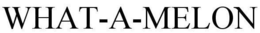WHAT-A-MELON trademark