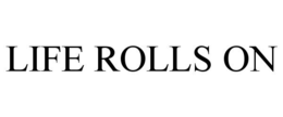 LIFE ROLLS ON trademark
