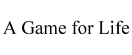 A GAME FOR LIFE trademark