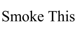 SMOKE THIS trademark