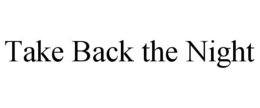 TAKE BACK THE NIGHT trademark