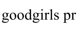 GOODGIRLS PR trademark