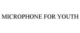 MICROPHONE FOR YOUTH trademark