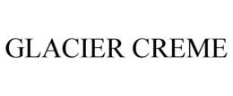 GLACIER CREME trademark