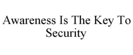 AWARENESS IS THE KEY TO SECURITY trademark