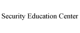 SECURITY EDUCATION CENTER trademark