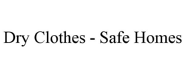 DRY CLOTHES - SAFE HOMES trademark
