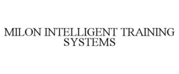 MILON INTELLIGENT TRAINING SYSTEMS trademark