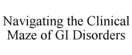 NAVIGATING THE CLINICAL MAZE OF GI DISORDERS trademark