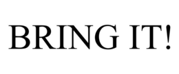 BRING IT! trademark