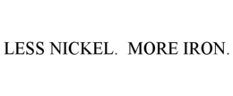 LESS NICKEL. MORE IRON. trademark