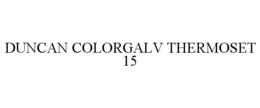 DUNCAN COLORGALV THERMOSET 15 trademark