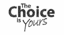 THE CHOICE IS YOURS trademark