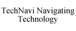 TECHNAVI NAVIGATING TECHNOLOGY trademark