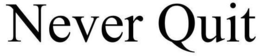 NEVER QUIT trademark